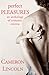 Perfect Pleasures: An Anthology Of Romantic Erotica