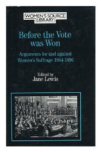 Before the Vote Was Won: Arguments for and Against Women's Suffrage, 1864-1896