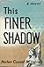 This Finer Shadow