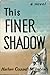 This Finer Shadow