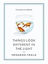 Things Look Different in the Light and Other Stories