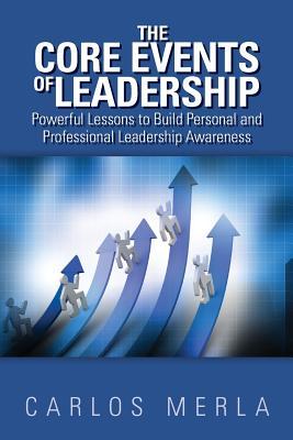The Core Events of Leadership: Powerful Lessons to Build Personal and Professional Leadership Awareness (A) (Volume 1)