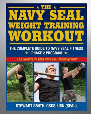The Navy SEAL Weight Training Workout: The Complete Guide to Navy SEAL Fitness - Phase 2 Program (Paperback)