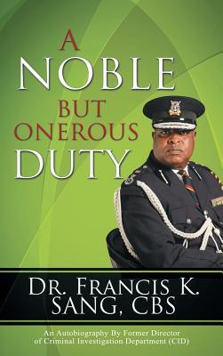 A Noble But Onerous Duty: An Autobiography by Former Director of Criminal Investigation Department (Cid)