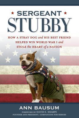 Sergeant Stubby: How a Stray Dog and His Best Friend Helped Win World War I and Stole the Heart of a Nation (Hardcover)