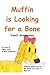 Muffin is Looking for a Bone by Yamit Armbrister