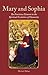 Mary and Sophia: The Feminine Element in the Spiritual Evolution of Humanity