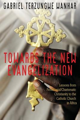 Towards the New Evangelization: Lessons from Pentecostal/Charismatic Christianity to the Catholic Church in Africa