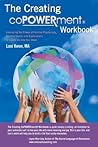 Creating Copowerment Workbook: Embracing the Power of Positive Psychology, Healing Stories and Explorations to Create the Life You Want
