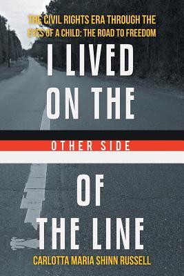 I Lived on the Other Side of the Line: The Civil Rights Era through the Eyes of a Child: The Road to Freedom