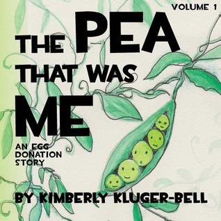 The Pea that was Me, Volume 1: An Egg-Donation Story