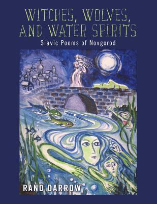 Witches, Wolves, and Water Spirits: slavic poems of Novgorod (Paperback)