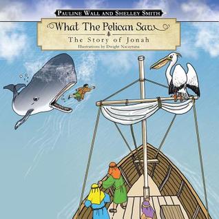 What the Pelican Saw: The Story of Jonah