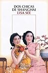 Dos chicas de Shanghai by Lisa See