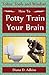 How to Potty Train Your Brain: Toltec Tools and Wisdom