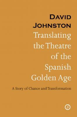 Translating the Theatre of the Spanish Golden Age: A Story of Chance and Transformation (Paperback)