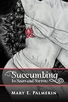 Succumbing by Mary E. Palmerin
