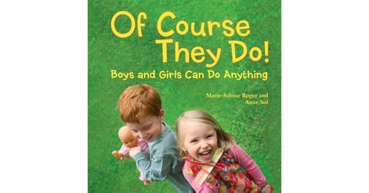 Of Course They Do Boys And Girls Can Do Anything By Marie Sabine Roger