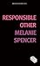 Responsible Other by Melanie Spencer Responsible Other by Melanie Spencer