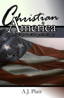 Christian America: Proofs of the Inspirational Heritage of Our Country