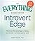 The Everything Guide to the Introvert Edge: Maximize the Advantages of Being an Introvert - At Home and At Work (Everything® Series)
