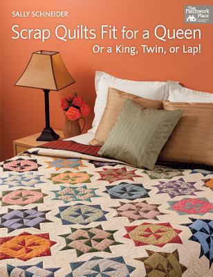 Scrap Quilts Fit for a Queen: Or a King, Twin, or Lap (Paperback)