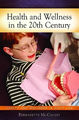 Health and Wellness in 20th-Century America (Health and Wellness in Daily Life)