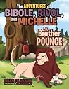 The Adventures of Ibole, Rivol and Michelle: My Brother Pounce
