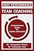 High Performance Team Coaching: A Comprehensive System for Leaders and Coaches