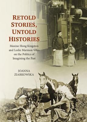 Retold Stories, Untold Histories: Maxine Hong Kingston and Leslie Marmon Silko on the Politics of Imagining the Past (Language and Literature)