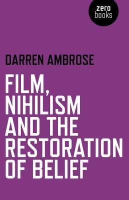 Film, Nihilism and the Restoration of Belief (Paperback)