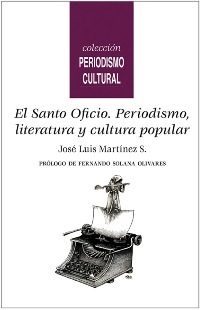 El Santo Oficio. Periodismo, literatura y cultura popular.