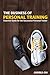 The Business of Personal Training: Essential Guide for the Successful Personal Trainer