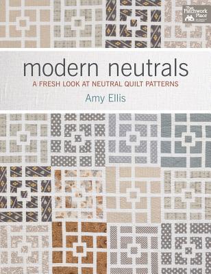 Modern Neutrals: A Fresh Look at Neutral Quilt Patterns (Paperback)
