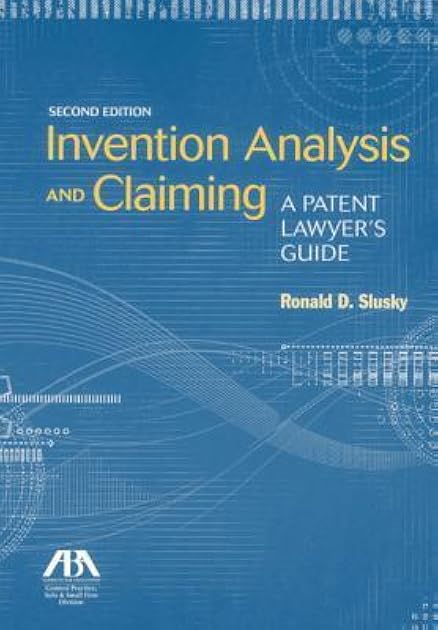 Invention Analysis and Claiming: A Patent Lawyer's Guide, Second Edition