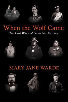 When the Wolf Came: The Civil War and the Indian Territory (The Civil War in the West)