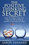 The Positive Thinking Secret by Aaron Kennard