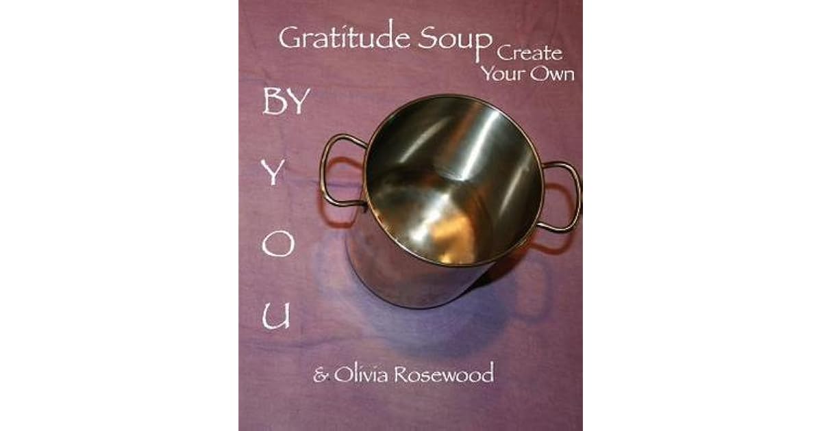 Gratitude Soup Create Your Own by Olivia Rosewood