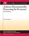 Arduino Microcontroller Processing for Everyone! by Steven F. Barrett