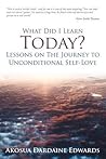 What Did I Learn Today? Lessons on the Journey to Unconditional Self-Love