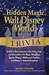 The Hidden Magic of Walt Disney World Trivia: A Ride-by-Ride Exploration of the History, Facts, and Secrets Behind the Magic Kingdom, Epcot, Disney's ... Kingdom (Disney Hidden Magic Gift Series)