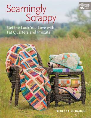 Seamingly Scrappy: Get the Look You Love with Fat Quarters and Precuts (Paperback)