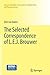 The Selected Correspondence of L.E.J. Brouwer (Sources and Studies in the History of Mathematics and Physical Sciences)