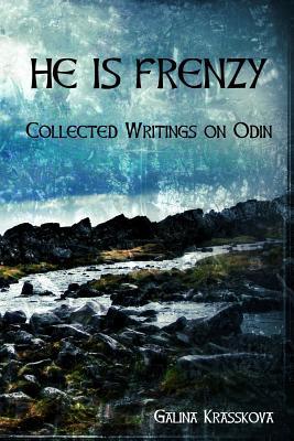 He is Frenzy: Collected Writings on Odin (Paperback)