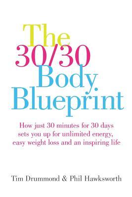 The 30/30 Body Blueprint: How just 30 minutes for 30 days sets you up for unlimited energy, easy weight loss and an inspiring life