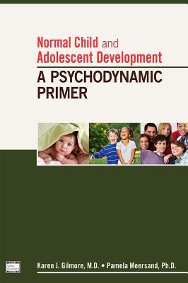 Normal Child and Adolescent Development: A Psychodynamic Primer (Paperback)