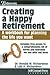 Creating a Happy Retirement: A workbook for planning the life you want (Eldercare Series)