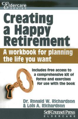 Creating a Happy Retirement: A workbook for planning the life you want (Eldercare Series)