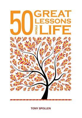 50 Great Lessons from Life: Self-Improvement Advice Born of Experience