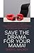 Save The Drama For Your Mama!: A Leader's Guide To Organizational Accountability